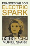 Electric Spark- The Enigma of Muriel Spark by Frances Wilson