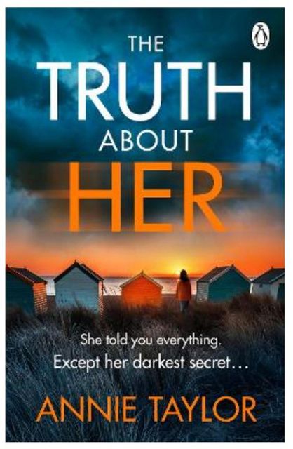 The Truth About Her by Annie Taylor (Penguin, £8.99)
