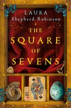 The Square of Sevens by Laura Shepherd-Robinson (Mantle, £18.99)